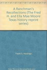 A ranchman's recollections An autobiography in which unfamiliar facts bearing upon the origin of the cattle industry in the Southwest and of the American  Ella Mae Moore Texas history reprint series