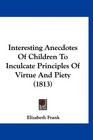 Interesting Anecdotes Of Children To Inculcate Principles Of Virtue And Piety