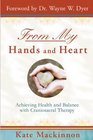 From My Hands and Heart Achieving Health and Balance with Craniosacral Therapy