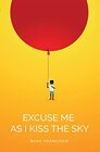 Excuse Me As I Kiss The Sky (Button Poetry)