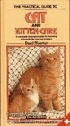 Practical Guide to Cat and Kitten Care A Complete Illustrated Guide to Choosing and Caring for Your Cat or Kitten