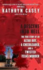 A Descent Into Hell The True Story of an Altar Boy a Cheerleader and Twisted Texas Murder