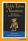 Teddy Takes a Vacation The Story of the Real Teddy Bear