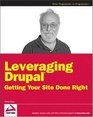 Leveraging Drupal Getting Your Site Done Right
