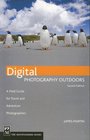Digital Photography Outdoors A Field Guide for Travel and Adventure Photographers