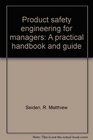 Product safety engineering for managers A practical handbook and guide