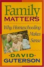 Family Matters: Why Homeschooling Makes Sense