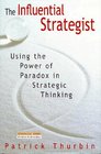 The Influential Strategist  Using the Power of Paradox in Strategic Thinking