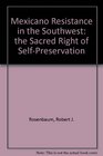 Mexicano Resistance in the Southwest: The Sacred Right of Self-Preservation