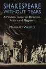 Shakespeare Without Tears A Modern Guide for Directors Actors and Playgoers