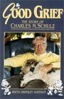 Good Grief The Story of Charles M Schulz