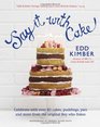 Say It with Cake Over 80 Show Stoppers from the Boy Who Bakes Edd Kimber