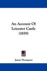 An Account Of Leicester Castle