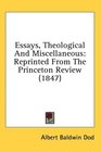 Essays Theological And Miscellaneous Reprinted From The Princeton Review