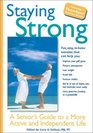 Staying Strong A Senior's Guide to a More Active and Independent Life