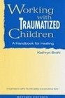 Working With Traumatized Children A Handbook for Healing