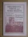 Melodrama Mirth and MakeBelieve Story of the Cinema and Theatres of Oldham