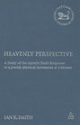Heavenly Perspective A Study of the Apostle Paul's Response to a Jewish Mystical Movement at Colossae