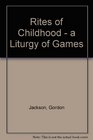 Rites of Childhood  a Liturgy of Games