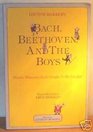 Bach Beethoven and the Boys Music History As It Ought to Be Taught