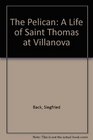The Pelican A Life of Saint Thomas at Villanova