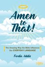Amen to That!: The Amazing Way the Bible Influences Our Everyday Language