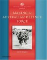 The Australian Centenary History of Defence Volume 4 Making the Australian Defence Force