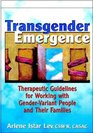 Transgender Emergence Therapeutic Guidelines for Working With GenderVariant People and Their Families