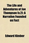 The Life and Adventures of Joe Thompson  A Narrative Founded on Fact
