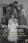 War's Offensive on Women The Humanitarian Challenge in Bosnia Kosovo and Afghanistan