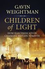 Children of Light How Electricity Changed Britain Forever