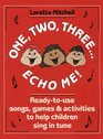 One Two Three Echo Me Ready to Use Songs Games and Activities to Help Children Sing in Tune