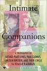 Intimate Companions A Triography of George Platt Lynes Paul Cadmus Lincoln Kirstein and Their Circle