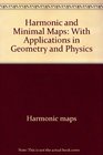 Harmonic and minimal maps With applications in geometry and physics