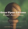Once Upon a Game Baseball's Greatest Memories