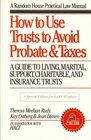 How To Use Trusts To Avoid Probate  Taxes A Guide to Living Marital Support Charitable and Insurance Trusts