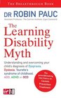 The Learning Disability Myth  Understanding and Overcoming Your Child's Diagnosis of Dyspraxia Tourette's Syndrome of Childhood ADD ADHD or OCD