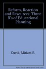 Reform Reaction and Resources Three R's of Educational Planning