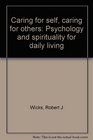 Caring for Self Caring for Others Psychology and Spirituality for Daily Living