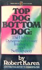 Top Dog Bottom Dog The Hidden Dynamics of Power Intimacy and SelfRespect