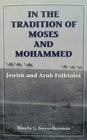 In the Tradition of Moses and Mohammed Jewish and Arab Folktales