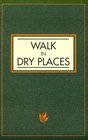 Walk in Dry Places
