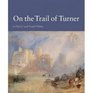 On the Trail of Turner in North and South Wales