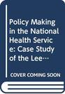 Policy Making in the National Health Service Case Study of the Leeds Regional Hospital Board