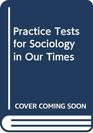 Practice Tests for Sociology in Our Times