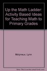 Up the Math Ladder Activity Based Ideas for Teaching Math to Primary Grades