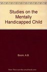Studies on the mentally handicapped child