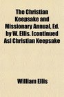 The Christian Keepsake and Missionary Annual Ed by W Ellis  Christian Keepsake
