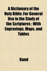 A Dictionary of the Holy Bible For General Use in the Study of the Scriptures  With Engravings Maps and Tables