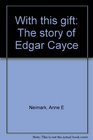 With this gift The story of Edgar Cayce